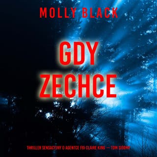 Gdy zechce (Thriller sensacyjny o agentce FBI Claire King — Tom siódmy) – okładka audiobooka, autor Molly Black