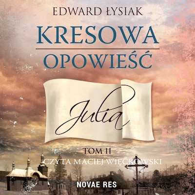 Kresowa opowieść. Tom II: Julia – okładka audiobooka, autor Edward Łysiak