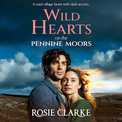 Wild Hearts on the Pennine Moors - Yorkshire Dales Series - The gripping BRAND NEW family saga from Rosie Clarke for 2026, Book 1 (Unabridged)
