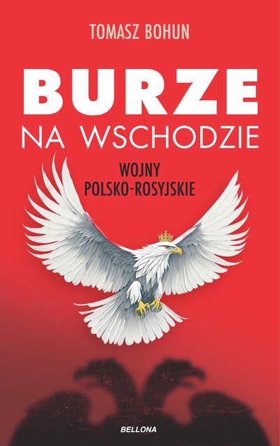 Burze na wschodzie: Wojny polsko-rosyjskie od XV do XX wieku
