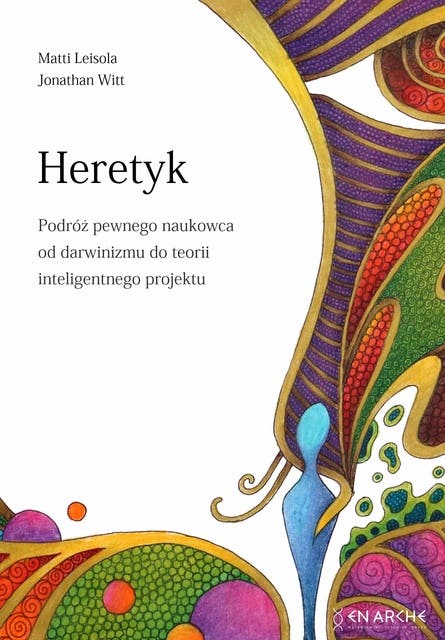 Heretyk: Podróż pewnego naukowca od darwinizmu do teorii inteligentnego projektu