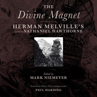 The Divine Magnet: Herman Melville's Letters to Nathaniel Hawthorne