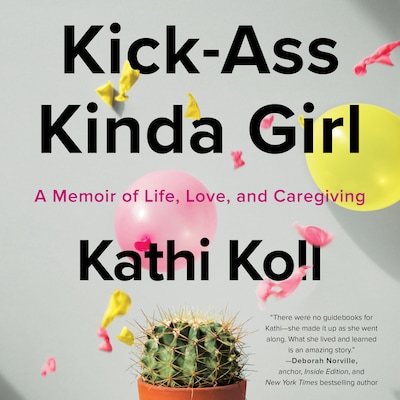 Kick-Ass Kinda Girl: A Memoir of Life, Love, and Caregiving