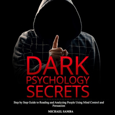 Dark Psychology Secrets: Step by Step Guide to Reading and Analyzing People Using Mind Control and Persuasion – omslag til lydbogen af Michael Samba