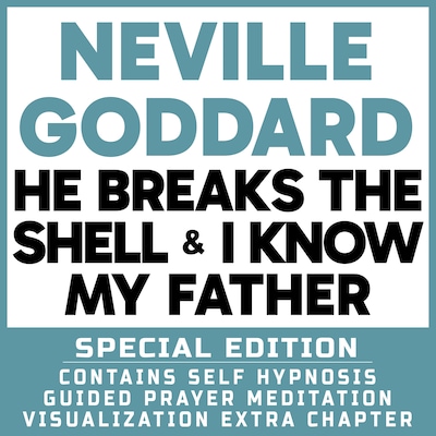 He Breaks The Shell & I Know My Father - Special Edition - Self Hypnosis Guided Prayer Meditation Visualization – omslag til lydbogen af Neville Goddard