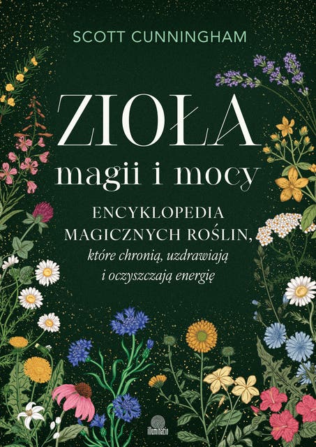 Zioła magii i mocy. Encyklopedia magicznych roślin, które chronią, uzdrawiają i oczyszczają energię – okładka audiobooka, autor Scott Cunningham