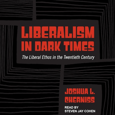 Liberalism in Dark Times – omslag til lydbogen af Joshua L. Cherniss