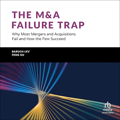 The M&A Failure Trap – omslag til lydbogen af Baruch Lev, Feng Gu
