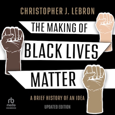 The Making of Black Lives Matter – omslag til lydbogen af Christopher J. Lebron
