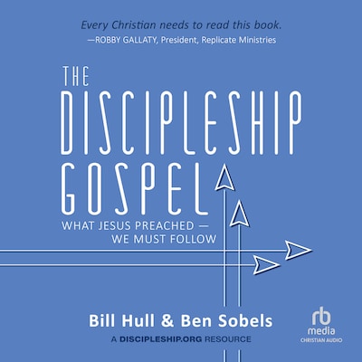 The Discipleship Gospel – omslag til lydbogen af Bill Hull, Ben Sobels