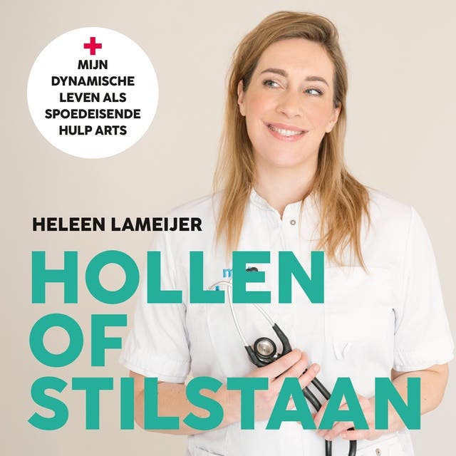 Hollen of stilstaan: Mijn dynamische leven als spoedeisende hulp arts – omslag van het luisterboek van Heleen Lameijer