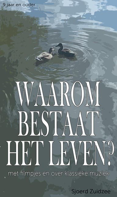 Waarom bestaat het leven?: Met filmpjes en over klassieke muziek – omslag van het luisterboek van Sjoerd Zuidzee
