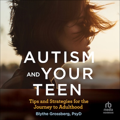 Autism and Your Teen – omslag til lydbogen af Blythe Grossberg, PsyD