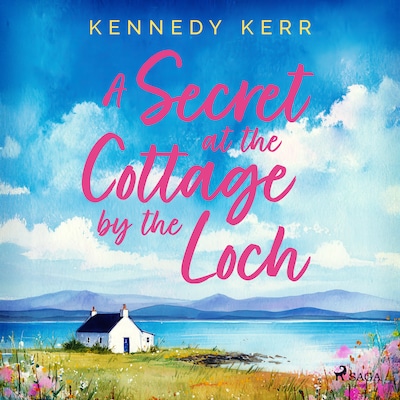 A Secret at the Cottage by the Loch: An uplifting second chance Scottish romance – omslag til lydbogen af Kennedy Kerr
