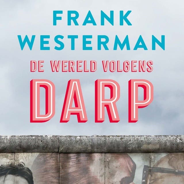 De wereld volgens Darp: De nagalm van de Koude Oorlog sinds de val van de Muur