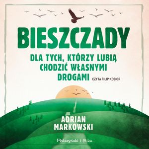 Bieszczady. Dla tych, którzy lubią chodzić własnymi drogami – okładka audiobooka, autor Adrian Markowski