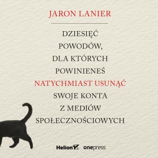 Dziesięć powodów, dla których powinieneś natychmiast usunąć swoje konta z mediów społecznościowych – okładka audiobooka, autor Jaron Lanier