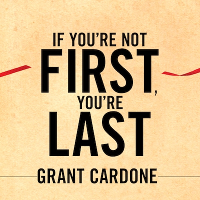 If You're Not First, You're Last – omslag til lydbogen af Grant Cardone