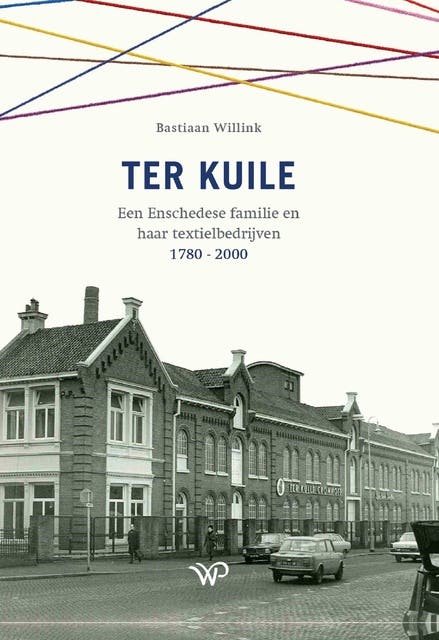 Ter Kuile: Een Enschedese familie en haar textielbedrijven 1780 - 2000