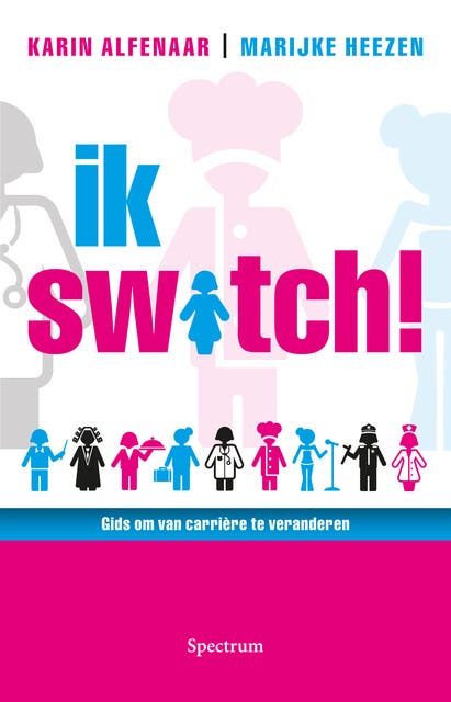 Ik switch!: Gids om van carrière te veranderen – omslag van het luisterboek van Karin Alfenaar,Marijke Heezen