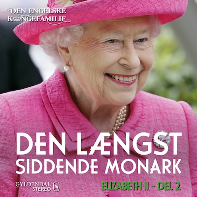 Dronning Elizabeth II, del 2 - Den længst siddende monark – omslag til lydbogen af Den engelske kongefamilie