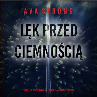 Lęk przed ciemnością (Thriller sensacyjny o Lexi Cole — Tom pierwszy) – okładka audiobooka, autor Ava Strong