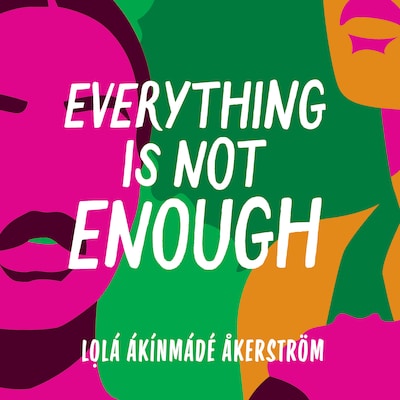 Everything Is Not Enough – omslag til lydbogen af Lola Akinmade Akerstrom