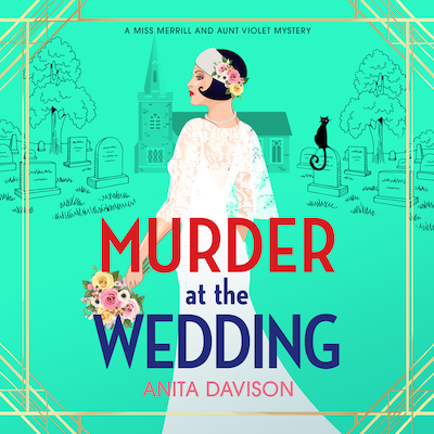 Murder at the Wedding - Miss Merrill and Aunt Violet Mysteries - A BRAND NEW cosy mystery full of twists from Anita Davison, Book 5 (Unabridged)