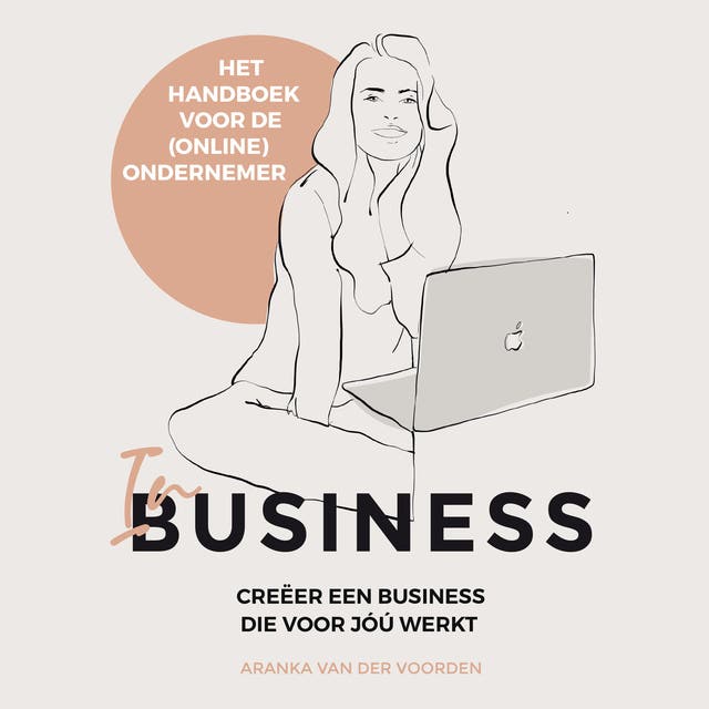 In business: Creëer een business die voor jou werkt