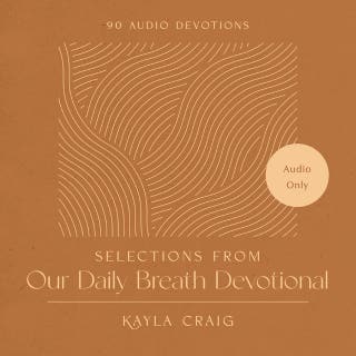 Selections from Our Daily Breath Devotional: 90 Audio Devotions – omslag till ljudboken av Kayla Craig