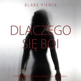 Dlaczego się boi (Powieść kryminalna o Avery Black — Tom 6) – okładka audiobooka, autor Blake Pierce