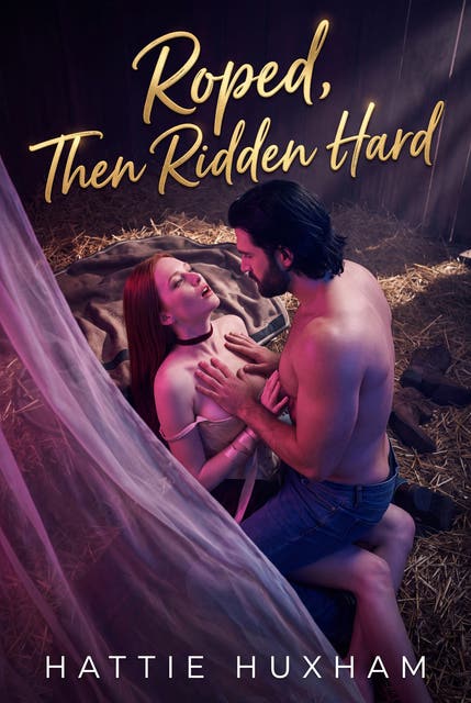 Roped, Then Ridden Hard: An Explicit Cowboy Obsession Possession Romance – omslag til lydbogen af Hattie Huxham