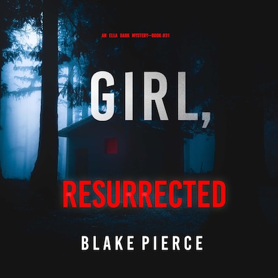 Girl, Resurrected (An Ella Dark FBI Suspense Thriller—Book 31) – omslag til lydbogen af Blake Pierce