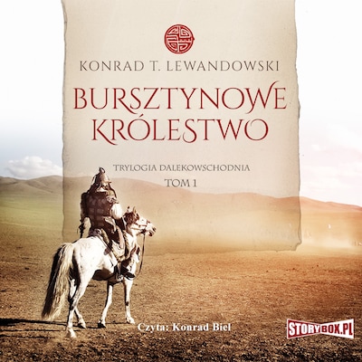 Trylogia dalekowschodnia. Tom 1. Bursztynowe królestwo – okładka audiobooka, autor Konrad T. Lewandowski