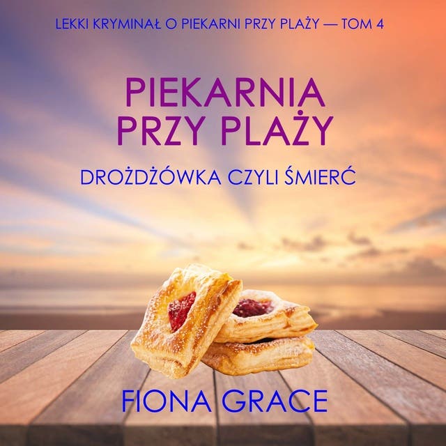 Piekarnia przy plaży: Drożdżówka czyli śmierć (Lekki kryminał o piekarni przy plaży — Tom 4)