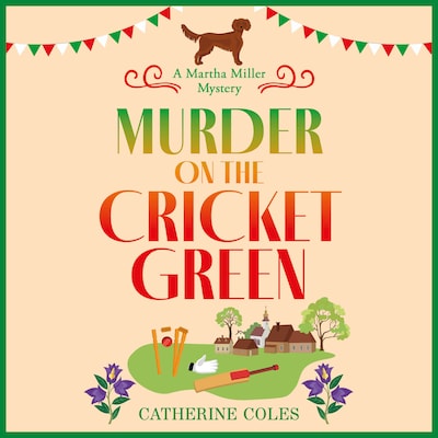 Murder on the Cricket Green - The Martha Miller Mysteries - The BRAND NEW village mystery perfect for cozy crime fans, Book 4 (Unabridged) – omslag til lydbogen af Catherine Coles