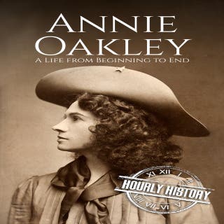 Annie Oakley: A Life from Beginning to End