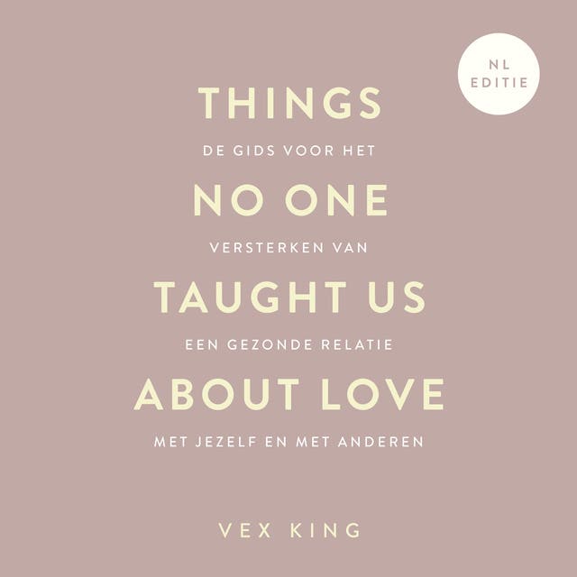 Things No One Taught Us About Love: De gids voor het versterken van een gezonde relatie met jezelf en met anderen