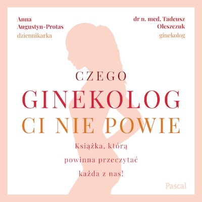 Czego ginekolog Ci nie powie – okładka audiobooka, autor Anna Augustyn-Protas, Tadeusz Oleszczuk