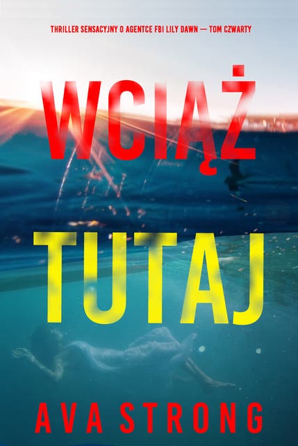 Wciąż tutaj (Thriller sensacyjny o agentce FBI Lily Dawn — Tom czwarty)