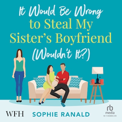 It Would Be Wrong to Steal My Sister's Boyfriend (Wouldn't It?) – omslag til lydbogen af Sophie Ranald