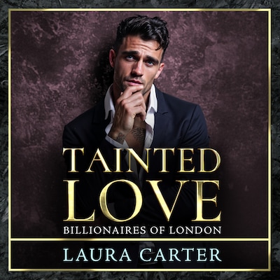 Tainted Love - A sinfully sexy and seductive dark billionaire romance from Laura Carter for 2025 (Unabridged)