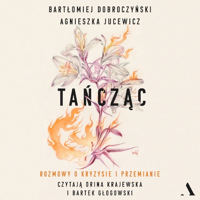 Tańcząc. Rozmowy o kryzysie i przemianie – okładka audiobooka, autor Bartłomiej Dobroczyński, Agnieszka Jucewicz
