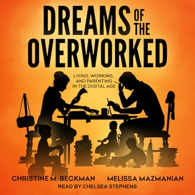 Dreams of the Overworked – omslag til lydbogen af Christine M. Beckman, Melissa Mazmanian