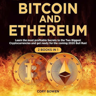 Bitcoin and Ethereum 2 Books in 1: Learn the most profitable Secrets to the Two biggest Cryptocurrencies and get ready for the 2020 Bull Run!