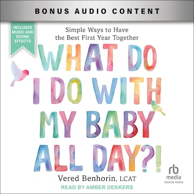 What Do I Do with My Baby All Day?! – omslag til lydbogen af Vered Benhorin, LCAT