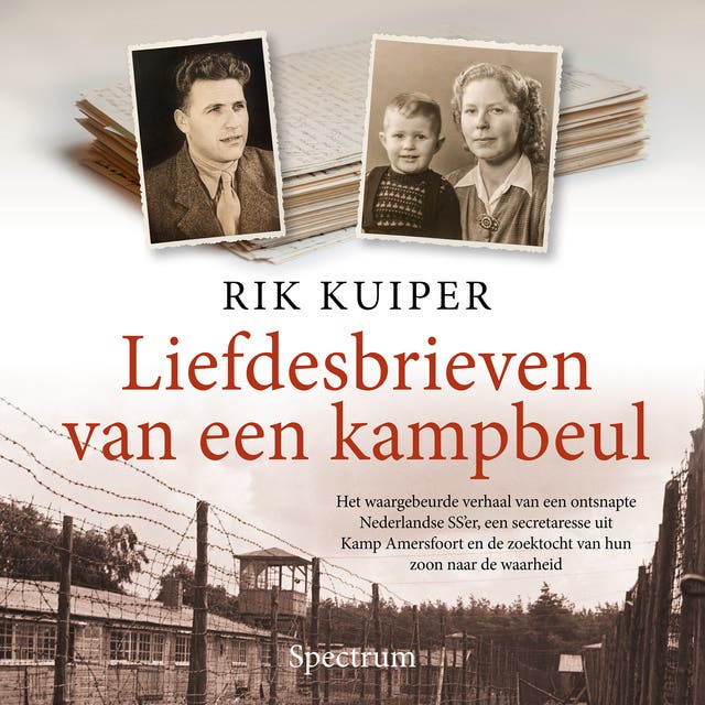 Liefdesbrieven van een kampbeul: Het waargebeurde verhaal van een ontsnapte Nederlandse SS’er, een secretaresse uit Kamp Amersfoort en de zoektocht va