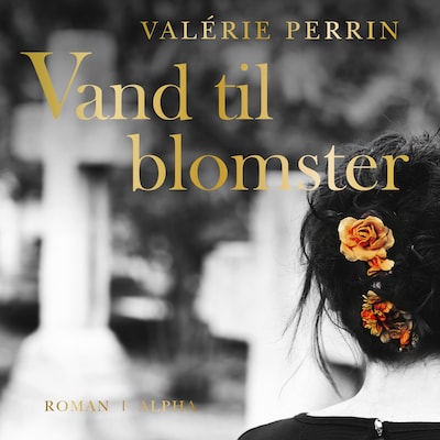 Vand til blomster – omslag til lydbogen af Valérie Perrin