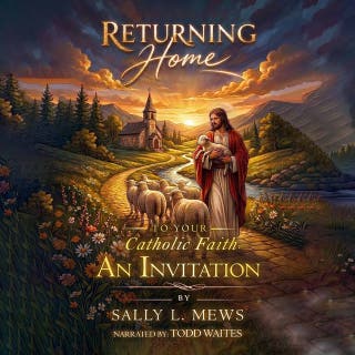 Returning Home to Your Catholic Faith: An Invitation – omslag till ljudboken av Sally L. Mews