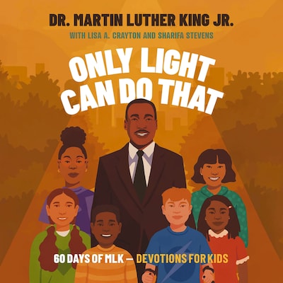 Only Light Can Do That – omslag til lydbogen af Martin Luther King Jr., Lisa A. Crayton, Sharifa Stevens
